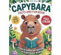 CAPYBARA FACTS & FUN BOOK: A Fun & Furry Adventure Through Capybara World. For Kids 4-7. Full Color. (Easter Basket Stuffers | Gifts for Kids)