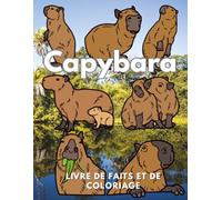 Capybara : Faits & Livre de coloriage: Livre d'activités pour les enfants de 2 à 16 ans (Faits sur les animaux et coloration)