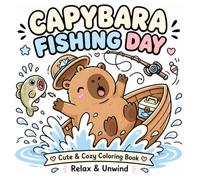 Capybara Fishing Day: Cute & Cozy Coloring Book for Relaxation | Adorable Capybara Moments to Relax & Unwind