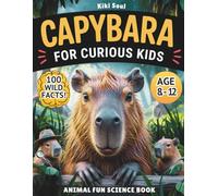 Capybara For Curious Kids. Animal Fun Science Book.: Everything you want to know about Capybaras +100 Wild Facts for Kids 8-12. (Capybara gifts & capy animal stuff)