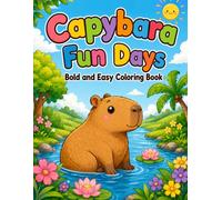 Capybara Fun Days: Bold and Easy Coloring Book for Kids , 50 Cute and Simple Capybara Adventures at the Beach, Camping, Playing, Relaxing & More