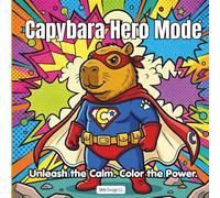 Capybara Hero Mode: Bold Pop Art Coloring Book for Adults and Teens: Fun, High-Energy Capybara Coloring Book with Comic Style Designs, Superhero ... Creativity (Capybara Pop Art Adventures)
