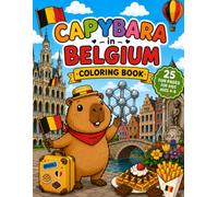 Capybara in Belgium: A Fun Coloring Adventure Through Castles, Canals, Chocolate, and Charming Towns (Capybara Around the World)
