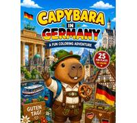 Capybara in Germany: A Fun Coloring Adventure Through Castles, Fairy Tales, Forests, Rivers, and Bavarian Traditions (Capybara Around the World)