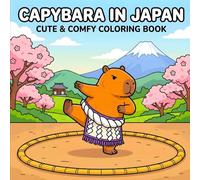 Capybara In Japan Coloring Book: 50 Adorable and Stress-Relieving Designs Featuring Funny Capybara In Japan Vibes, Chill Vibes, and Aesthetic Scenes for Relaxation and Mindfulness
