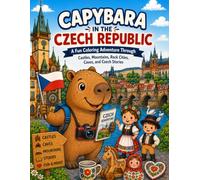 Capybara in the Czech Republic: A Fun Coloring Adventure Through Castles, Mountains, Rock Cities, Caves, and Czech Stories (Capybara Around the World)