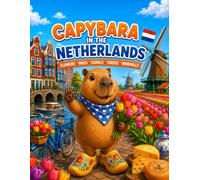 Capybara in the Netherlands: A Fun Coloring Adventure Through Tulips, Windmills, Canals, and Dutch Traditions (Capybara Around the World)