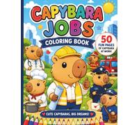 Capybara Jobs Coloring Book for Kids Ages 3-6: 50 Fun and Easy Coloring Pages of Cute Capybaras at Work