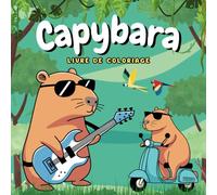 Capybara Livre de Coloriage: 50 illustrations adorables. Un cahier de coloriage relaxant, amusant et éducatif, parfait pour les enfants dès 2 ans. (Coloring Books)
