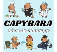 Capybara Livre de Coloriage Amusant pour Enfants: Découvre les aventures rigolotes du capybara à travers des scènes pleines de joie et d’imagination !