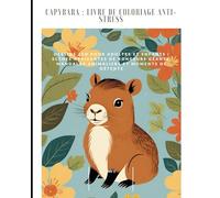 Capybara : Livre de Coloriage Anti-Stress No 1: Dessins Zen pour Adultes et Enfants | Scènes Apaisantes de Rongeurs Géants, Mandalas Animaliers et Moments de Détente
