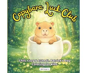 Capybara Luck Club Chill, Cozy & Cute St Patrick's Day Coloring for kids: A relaxing St. Patrick’s Day coloring adventure featuring adorable capybaras, bold and easy, 8.5x8.5 inches