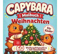 Capybara Malbuch: 60 süße Weihnachtsmotive und eine zauberhafte Geschichte mit der Capybara-Familie - festliches Ausmalbuch für Kinder ab 4 Jahren