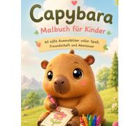 Capybara Malbuch für Kinder: 40 süße Ausmalbilder voller Spaß, Freundschaft und Abenteuer