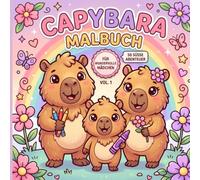 Capybara Malbuch für wundervolle Mädchen - Vol. 1: 50 zuckersüße Capybara-Abenteuer zum Ausmalen - mit Familie, Freunden und lustigen Alltagsszenen | ... eine süße Geschenkidee für Kinder ab 6 Jahren