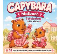 Capybara Malbuch - Schulanfang: Das perfekte Geschenk zur Einschulung für die Schultüte - Kreativer Malspaß für Erstklässler, Mädchen und Jungen ab 6 ... mit niedlichen Wasserschweinen für Kinder)