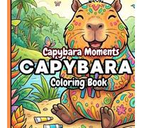 Capybara Moments Coloring Book: Cute and Relaxing Capybara Coloring Pages for Kids and Adults