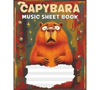 Capybara Music Sheet Book: Fun & Quirky Sheet Music Notebook for Young Composers | Big Pages for Big Ideas