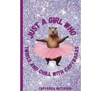 Capybara Notebook Just a girl who twirls and chill with capybaras.: Perfect Gift for Capybaras and Ballet Lovers