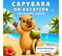 Capybara on Vacation: 40 Fun Vacation Coloring Pages for Kids Ages 3-8