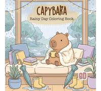 Capybara Rainy Day Coloring Book: Cute and Cozy Coloring Pages Featuring Umbrellas, Puddles, Rainy Adventures, Warm Drinks, Indoor Hobbies, and Capybara Moments (Capybara Cozy Life Coloring Books)
