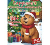 Capybara’s Christmas Adventure: A Holiday Coloring Book for Kids | 50+ Festive Capybara Action Scenes to Color | Designed for Kids Ages 4-10 | Big Pages, Bold Lines, and Hours of Holiday Fun!