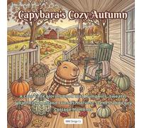 Capybara’s Cozy Autumn: A Cute Fall Coloring Book with Pumpkins, Sweater Weather, Woodland Friends, Harvest Scenes, and Cozy Cottage Moments