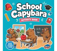 Capybara School Activity Book for Kids: Cute Coloring and Activity Pages, Puzzles, Mazes and School Fun for Kids Ages 4-8 (Capybara Activity Books for Kids)
