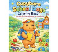 Capybara School Days Coloring Book: Fun and Easy School-Themed Capybara Pages for Kids Ages 4-8 (Cozy Capybara Coloring Series)