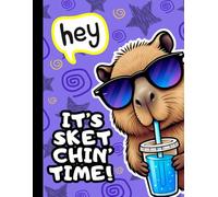 Capybara Sketchbook: Hey it’s sketchin’ time! Cute Kawaii Notebook for Kids, Teens & Capybara Lovers, 110 Blank Large Pages for Drawing, Doodling and Sketching