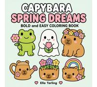 Capybara Spring Dreams Coloring Book: Fresh and Happy Coloring Pages with Flowers, Sunshine and Spring Charm (Cozy Animal Coloring Series)