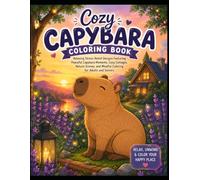 Capybara Therapy Coloring Book: Relaxing Stress-Relief Designs Featuring Peaceful Capybara Moments, Cozy Cottages, Nature Scenes, and Mindful Coloring for Adults and Seniors