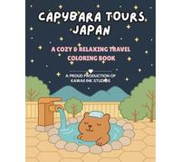 Capybara Tours Japan: A Cozy & Relaxing Travel Coloring Book: Cute Japanese Scenes to Color for Adults, Teens and Kids | Stress Relief, Mindful Fun & Travel-Inspired Pages