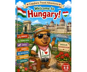 Capybara Travel Adventures: Welcome to Hungary!: A Fun Travel Coloring Book for Kids Ages 4-8 | Explore Budapest, Lake Balaton, Castles, Thermal ... Hungarian Culture (Capybara Around the World)