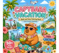 Capybara Vacation Coloring Book: Bold and Easy Coloring Pages Adults & Teens & Kids Featuring Cute Capybaras, Paris, New York, Hawaii, Tropical Beaches, Travel Adventures, and Relaxing Vacation Scenes