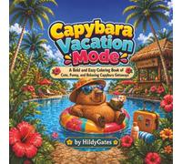 Capybara Vacation Mode: A Bold and Easy Coloring Book of Cute, Funny, and Relaxing Capybara Getaways (HildyGates Cozy Creatures)