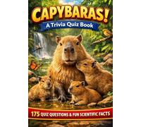CAPYBARAS! - A Trivia Quiz Book: 175 Trivia Questions & Fun Scientific Facts About Capybaras