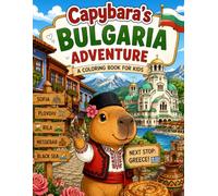 Capybara's Bulgaria Adventure: A Fun Coloring Book for Kids Ages 4-8 | Explore Sofia, Rila Monastery, the Black Sea, Nessebar, the Valley of Roses, and Bulgarian Traditions