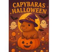 Capybaras Halloween: Coloring Book Cute Moments and Fun facts | Bold & Easy | Stress Relief for Adults and Kids
