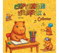 Capybaras Heureux à Colorier: Livre de coloriage avec 100 dessins adorables à apprécier, pour se détendre et s’immerger dans un monde plein de mignonnerie et d’aventure. Pour les enfants de 3 à 11 ans