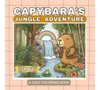Capybara's Jungle Adventure: A Cozy Coloring Book with Cute Jungle Explorations, Friendly Dinosaurs, Bicycles, Waterfalls, Lakes, Giant Mushrooms & Relaxing Nature Scenes