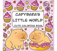 Capybara's little world coloring book: Coloring Book for Adults and Teens Featuring Super Cute and Funny Capybara's with Easy and Simple Designs for Relaxation, Cozy Daily Activities