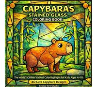 Capybaras Stained Glass Coloring Book for Kids Ages 4-10: 40 Cute Capybara Designs | The World's Chillest Animal Coloring Pages | Perfect Gift for Kids