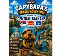 Capybara's Travel Adventure Through the Central Balkans: A Fun Coloring Book for Kids Ages 4-8 | Explore Serbia, North Macedonia & Kosovo, Belgrade ... Balkan Culture (Capybara Around the World)