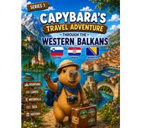 Capybara's Travel Adventure Through the Western Balkans: A Fun Coloring Book for Kids Ages 4-8 | Explore Slovenia, Croatia, Bosnia & Herzegovina, Lake ... the Adriatic Sea (Capybara Around the World)