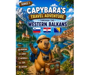 Capybara's Travel Adventure Through the Western Balkans: A Fun Coloring Book for Kids Ages 4-8 | Explore Slovenia, Croatia, Bosnia & Herzegovina, Lake ... the Adriatic Sea (Capybara Around the World)