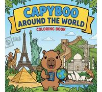 Capyboo Around The World Coloring Book: Join the Cute Capybara on a Fun Journey to Explore Iconic Landmarks, Animals, and Cultures for Kids and Adults (Capyboo Adventures)