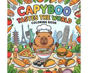 Capyboo Tastes the World Coloring Book: Join the Cute Capybara on a Delicious Journey to Discover Famous Snacks, Street Food, and International Cuisines (Capyboo Adventures)