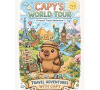 Capy's World Tour A Kawaii Travel Adventure: Travel Adventures With Capybara