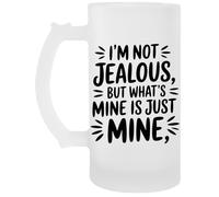 Capzy Im Not Jealous But What’s Mine is Just Mine Beer Mug